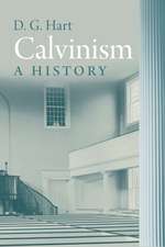 Calvinism: A History