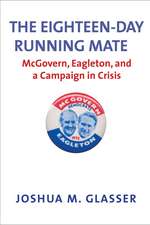 The Eighteen-Day Running Mate: McGovern, Eagleton, and a Campaign in Crisis