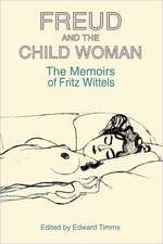 Freud and the Child Woman: The Memoirs of Fritz Wittels