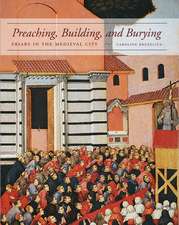 Preaching, Building, and Burying: Friars in the Medieval City