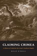 Claiming Crimea: A History of Catherine the Great’s Southern Empire