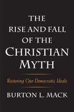 The Rise and Fall of the Christian Myth: Restoring Our Democratic Ideals