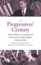 The Progressives' Century: Political Reform, Constitutional Government, and the Modern American State