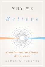 Why We Believe: Evolution and the Human Way of Being