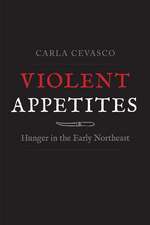 Violent Appetites: Hunger in the Early Northeast