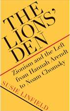 The Lions` Den – Zionism and the Left from Hannah Arendt to Noam Chomsky