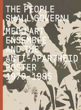 The People Shall Govern!: Medu Art Ensemble and the Anti-Apartheid Poster, 1979-1985