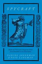 Spycraft: Tricks and Tools of the Dangerous Trade from Elizabeth I to the Restoration