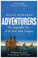 Adventurers: The Improbable Rise of the East India Company: 1550-1650