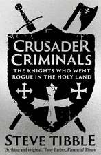 Crusader Criminals: The Knights Who Went Rogue in the Holy Land