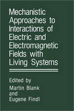 Mechanistic Approaches to Interactions of Electric and Electromagnetic Fields with Living Systems