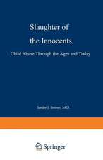 Slaughter of the Innocents: Child Abuse through the Ages and Today