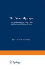 The Police Mystique: An Insider’s Look at Cops, Crime, and the Criminal Justice System