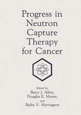 Progress in Neutron Capture Therapy for Cancer