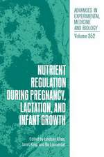 Nutrient Regulation during Pregnancy, Lactation, and Infant Growth