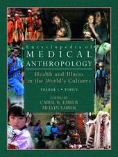 Encyclopedia of Medical Anthropology: Health and Illness in the World's Cultures Topics - Volume 1; Cultures - Volume 2