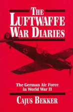 The Luftwaffe War Diaries: The German Air Force in World War II