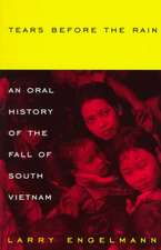 Tears Before The Rain: An Oral History of the Fall of South Vietnam