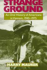 Strange Ground: An Oral History Of Americans In Vietnam, 1945-1975