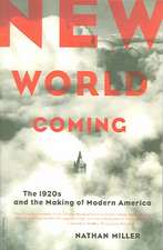 New World Coming: The 1920s And The Making Of Modern America