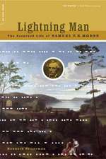 Lightning Man: The Accursed Life Of Samuel F.b. Morse