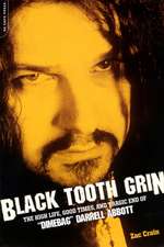 Black Tooth Grin: The High Life, Good Times, and Tragic End of "Dimebag" Darrell Abbott