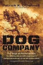 Dog Company: The Boys of Pointe du Hoc--the Rangers Who Accomplished D-Day's Toughest Mission and Led the Way across Europe