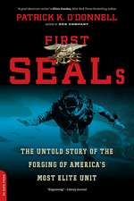 First SEALs: The Untold Story of the Forging of America's Most Elite Unit