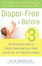 Diaper-Free Before 3: The Healthier Way to Toilet Train and Help Your Child Out of Diapers Sooner