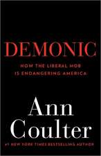 Demonic: How the Liberal Mob Is Endangering America