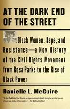 At the Dark End of the Street: Black Women, Rape, and Resistance--A New History of the Civil Rights Movement from Rosa Parks to the Rise of Black Pow