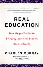 Real Education: Four Simple Truths for Bringing America's Schools Back to Reality