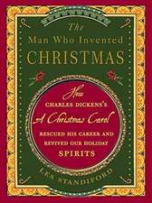 The Man Who Invented Christmas: How Charles Dickens's a Christmas Carol Rescued His Career and Revived Our Holiday Spirits