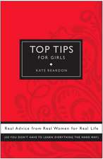 Top Tips for Girls: Real Advice from Real Women for Real Life