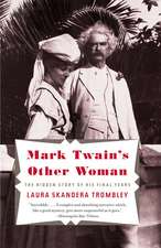 Mark Twain's Other Woman: The Hidden Story of His Final Years