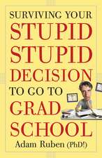 Surviving Your Stupid, Stupid Decision to Go to Grad School