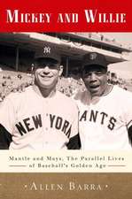 Mickey and Willie: Mantle and Mays, the Parallel Lives of Baseball's Golden Age