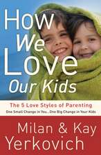 How We Love Our Kids: The 5 Love Styles of Parenting