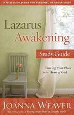 Lazarus Awakening Study Guide: Finding Your Place in the Heart of God