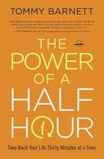 The Power of a Half Hour: Take Back Your Life Thirty Minutes at a Time