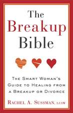 The Breakup Bible: The Smart Woman's Guide to Healing from a Breakup or Divorce