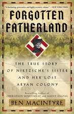 Forgotten Fatherland: The True Story of Nietzsche's Sister and Her Lost Aryan Colony