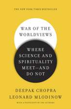 War of the Worldviews: Where Science and Spirituality Meet - And Do Not