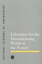 Education for the Manufacturing World of the Future