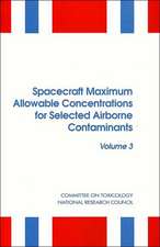 Spacecraft Maximum Allowable Concentrations for Selected Airborne Contaminants: Volume 3