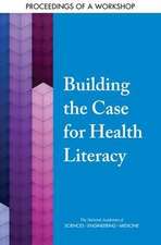 Building the Case for Health Literacy: Proceedings of a Workshop