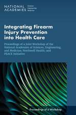 Integrating Firearm Injury Prevention Into Health Care: Proceedings of a Joint Workshop of the National Academies of Sciences, Engineering, and Medici