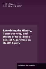 Examining the History, Consequences, and Effects of Race-Based Clinical Algorithms on Health Equity
