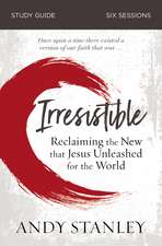 Irresistible Bible Study Guide: Reclaiming the New That Jesus Unleashed for the World