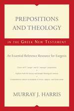 Prepositions and Theology in the Greek New Testament: An Essential Reference Resource for Exegesis